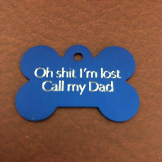 Oh shit I’m lost Call my Dad, Large Bone Personalized Aluminum Tag, Diamond Engraved, Dog Tag, ID Tag, Puppy Tag, For Dog Collar Lost Dog ID