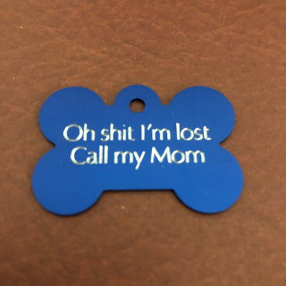 Oh shit I’m lost Call my Mom Large Bone Tag Aluminum Personalized Diamond Engraved Dog Tag Cat Tag Pet Tag ID Tags