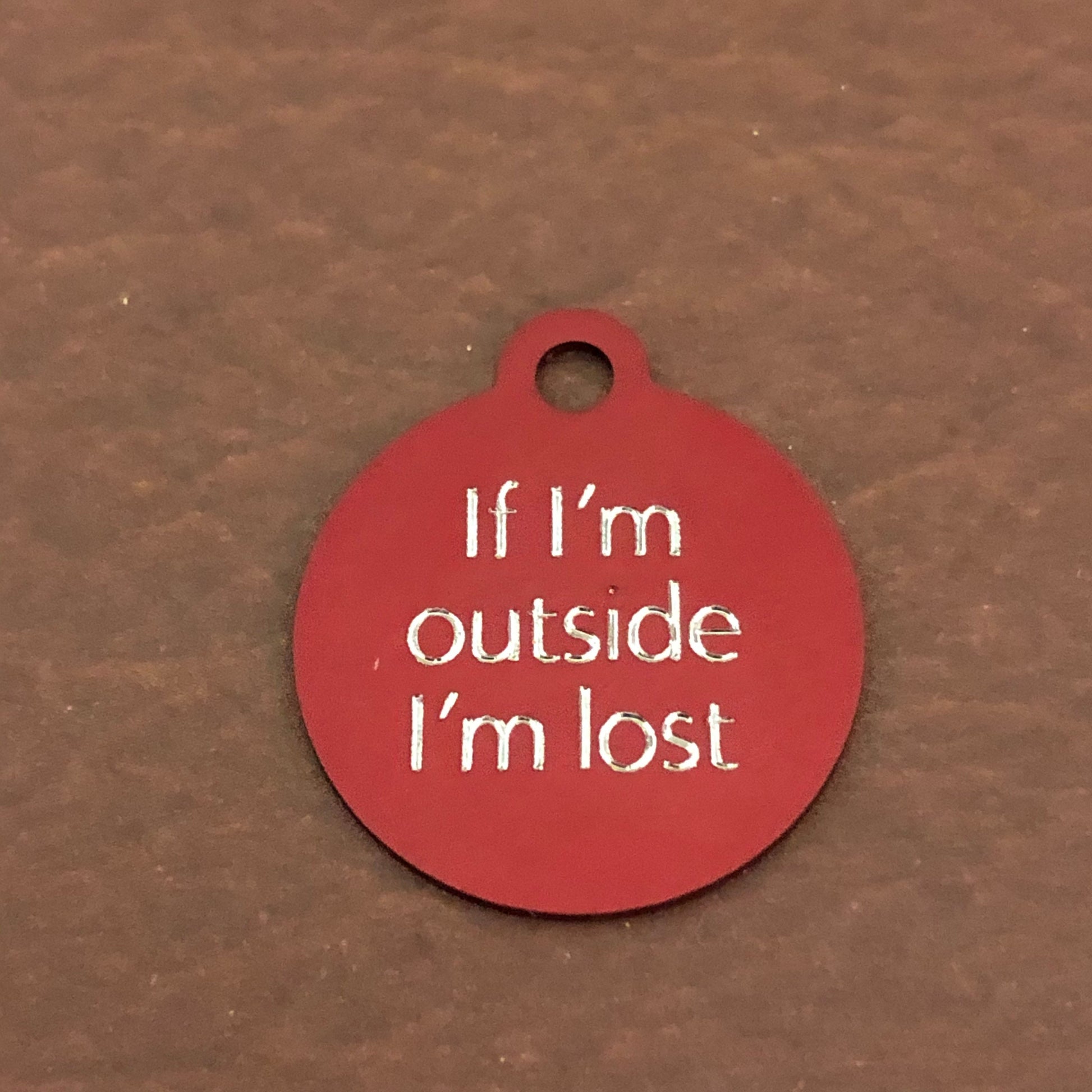 If I'm outside I'm lost Small Circle Aluminum Tag