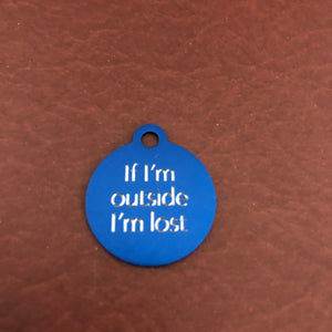 If I'm outside I'm lost Small Circle Aluminum Tag Personalized Diamond Engraved Cat Tag Dog Tag Puppy Tag Kitty Tag