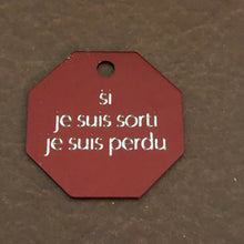 Load image into Gallery viewer, si je suis sorti je suis perdu, Large Stop Sign, Aluminum Tag, Available in Red or Gold Personalized Diamond Engraved Cat Dog Tags SJSSLSS