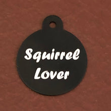 Load image into Gallery viewer, Squirrel Lover, Large Circle Tag, Black Personalized Aluminum Tag, Diamond Engraved Dog Tag, Puppy Tag, For Dog Collar, SLLBC