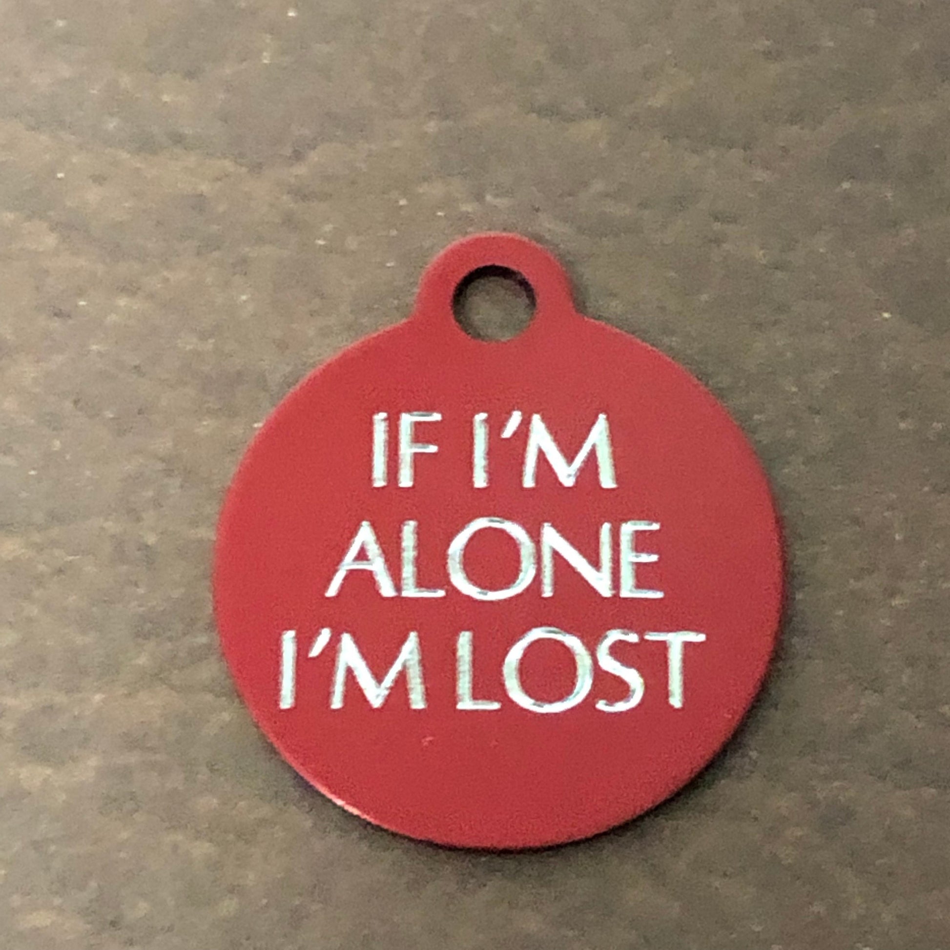 If I'm Alone I’m lost Small Circle Aluminum Tag