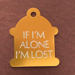 If I'm alone I'm lost, Large Fire Hydrant Aluminum Tag, Personalized Diamond Engraved, Puppy Tag, Dog Tag, Pet ID Tag for Dog Collar