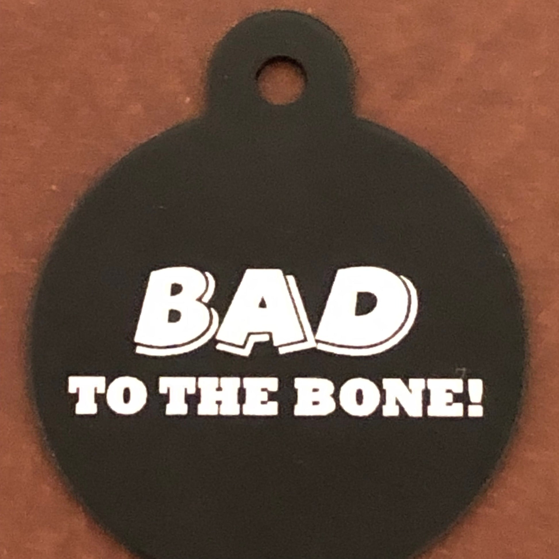 Bad to the Bone!, Large Circle Tag, Black Personalized Aluminum Tag, Diamond Engraved Dog Tag, Cat Tag, Puppy Tag, For Dog Collar, BTTBLBCT