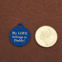 Load image into Gallery viewer, My LOVE belongs to Daddy! Small Blue Circle Aluminum Tag, Personalized Diamond Engraved, Cat ID, Dog ID, Cat tag, Dog Tag, Pet Tags, Id Tags