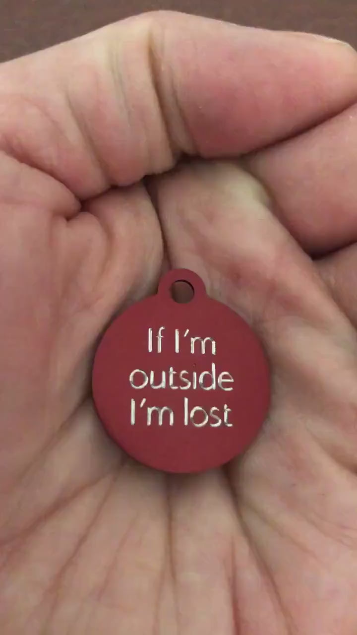 If I'm outside I'm lost Small Circle Aluminum Tag Personalized Diamond Engraved Cat Tag Dog Tag Puppy Tag Kitty Tag